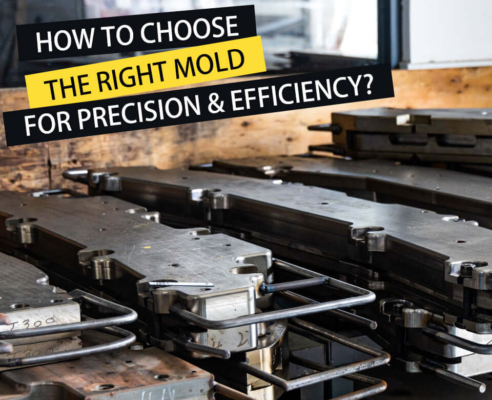 How to Choose the Right Mold for Precision & Efficiency